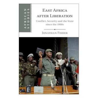 "East Africa After Liberation: Conflict, Security and the State Since the 1980s" - "" ("Fisher J