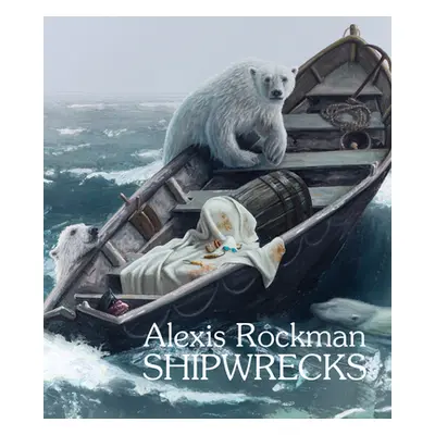 "Alexis Rockman: Shipwrecks" - "" ("Rockman Alexis")