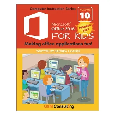 "Microsoft Office 2016 for Kids - Summer: Making office applications fun!" - "" ("Gaiser Sandra"