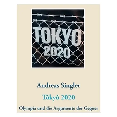 "Tky 2020: Olympia und die Argumente der Gegner" - "" ("Singler Andreas")