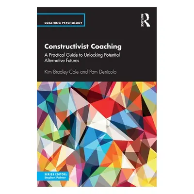 "Constructivist Coaching: A Practical Guide to Unlocking Potential Alternative Futures" - "" ("B