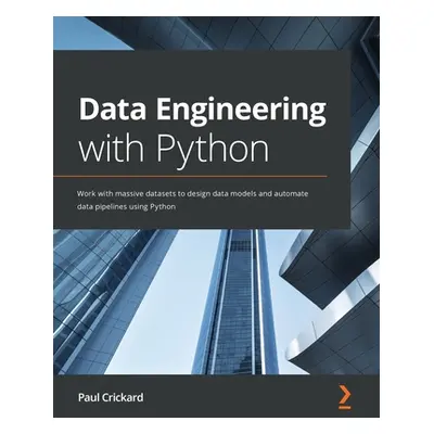 "Data Engineering with Python: Work with massive datasets to design data models and automate dat