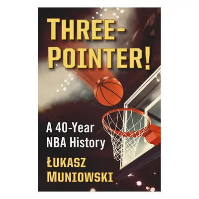 "Three-Pointer!: A 40-Year NBA History" - "" ("Muniowski Lukasz")