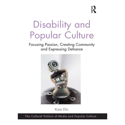 "Disability and Popular Culture: Focusing Passion, Creating Community and Expressing Defiance" -