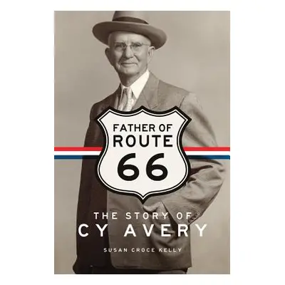 "Father of Route 66: The Story of Cy Avery" - "" ("Kelly Susan C.")