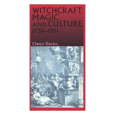 "Witchcraft, Magic and Culture, 1736-1951" - "" ("Davies Owen")