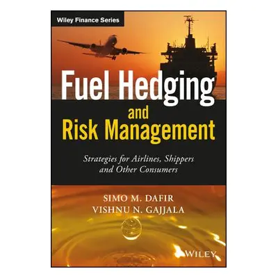 "Fuel Hedging and Risk Management: Strategies for Airlines, Shippers and Other Consumers" - "" (