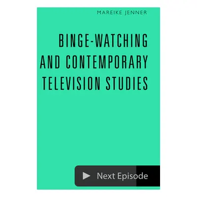 "Binge-Watching and Contemporary Television Studies" - "" ("Jenner Mareike")