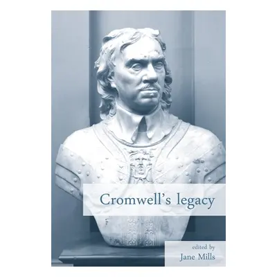 "Cromwell's Legacy" - "" ("Mills Jane A.")