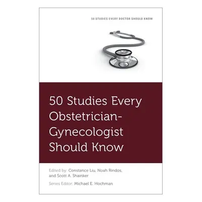 "50 Studies Every Obstetrician-Gynecologist Should Know" - "" ("Liu Constance")