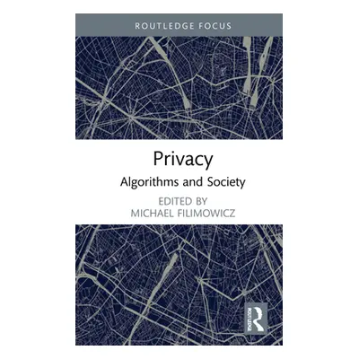 "Privacy: Algorithms and Society" - "" ("Filimowicz Michael")