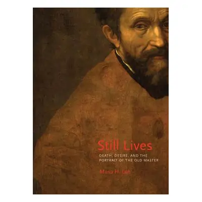 "Still Lives: Death, Desire, and the Portrait of the Old Master" - "" ("Loh Maria H.")