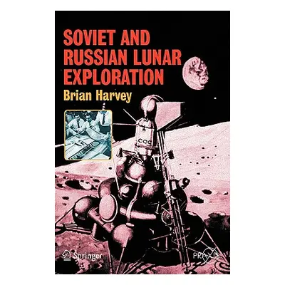 "Soviet and Russian Lunar Exploration" - "" ("Harvey Brian")