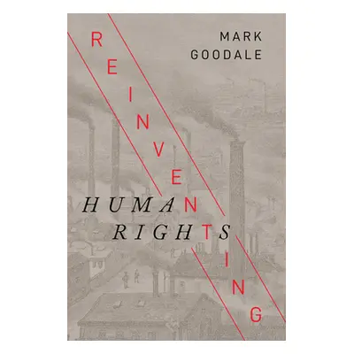 "Reinventing Human Rights" - "" ("Goodale Mark")