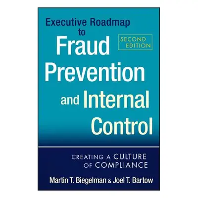 "Executive Roadmap to Fraud Prevention and Internal Control: Creating a Culture of Compliance" -