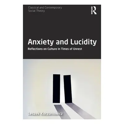 "Anxiety and Lucidity: Reflections on Culture in Times of Unrest" - "" ("Koczanowicz Leszek")