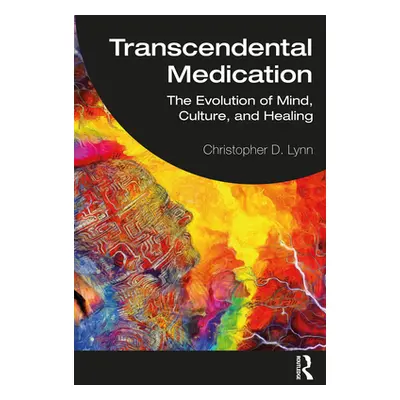 "Transcendental Medication: The Evolution of Mind, Culture, and Healing" - "" ("Lynn Christopher