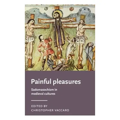 "Painful Pleasures: Sadomasochism in Medieval Cultures" - "" ("")