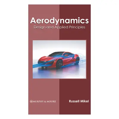 "Aerodynamics: Design and Applied Principles" - "" ("Mikel Russell")