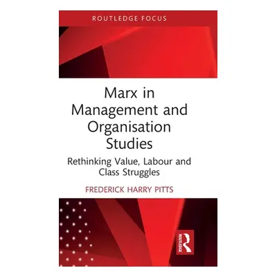 "Marx in Management and Organisation Studies: Rethinking Value, Labour and Class Struggles" - ""