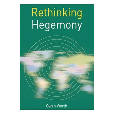 "Rethinking Hegemony" - "" ("Worth Owen")