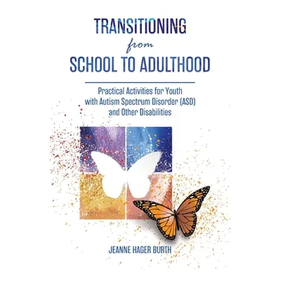 "Transitioning from School to Adulthood: Practical Activities for Youth with Autism Spectrum Dis