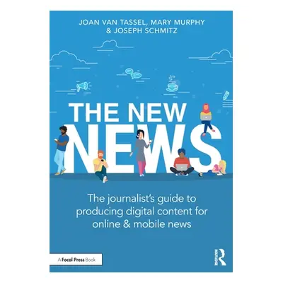 "The New News: The Journalist's Guide to Producing Digital Content for Online & Mobile News" - "