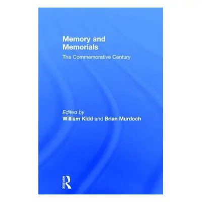 "Memory and Memorials: The Commemorative Century" - "" ("Kidd William")