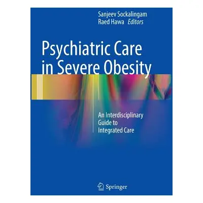 "Psychiatric Care in Severe Obesity: An Interdisciplinary Guide to Integrated Care" - "" ("Socka