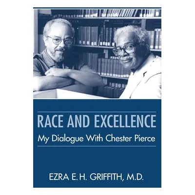 "Race and Excellence: My Dialogue with Chester Pierce" - "" ("Griffith Ezra E. H.")