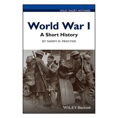 "World War I: A Short History" - "" ("Proctor Tammy M.")