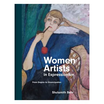 "Women Artists in Expressionism: From Empire to Emancipation" - "" ("Behr Shulamith")