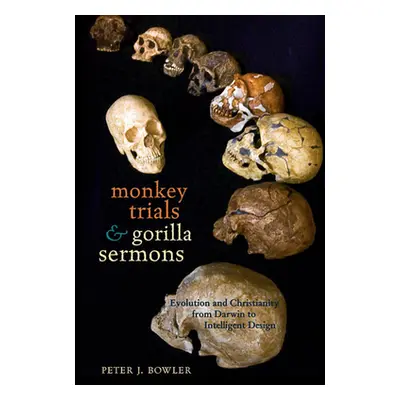 "Monkey Trials and Gorilla Sermons: Evolution and Christianity from Darwin to Intelligent Design