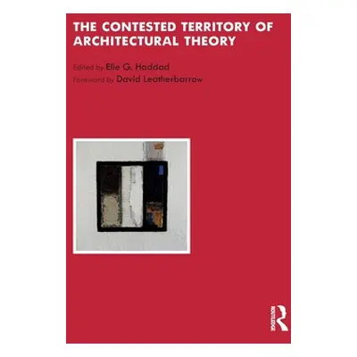 "The Contested Territory of Architectural Theory" - "" ("Haddad Elie G.")