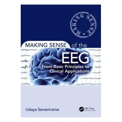 "Making Sense of the Eeg: From Basic Principles to Clinical Applications" - "" ("Seneviratne Uda