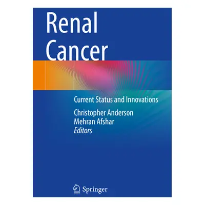 "Renal Cancer: Current Status and Innovations" - "" ("Anderson Christopher")