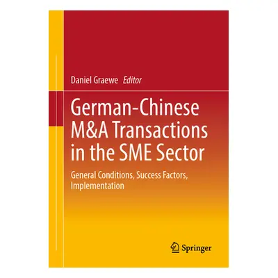 "German-Chinese M&A Transactions in the Sme Sector: General Conditions, Success Factors, Impleme