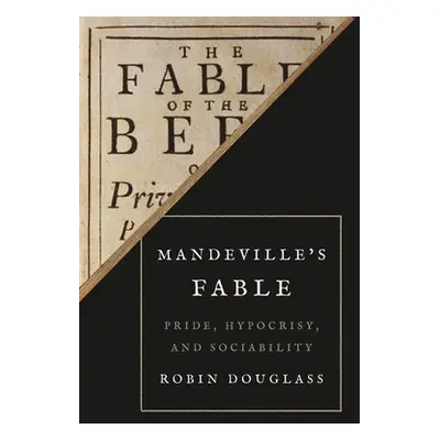 "Mandeville's Fable: Pride, Hypocrisy, and Sociability" - "" ("Douglass Robin")