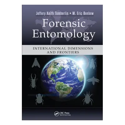 "Forensic Entomology: International Dimensions and Frontiers" - "" ("Tomberlin Jeffery Keith")