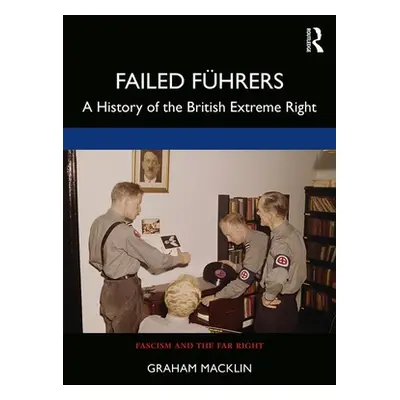 "Failed Fhrers: A History of Britain's Extreme Right" - "" ("Macklin Graham")