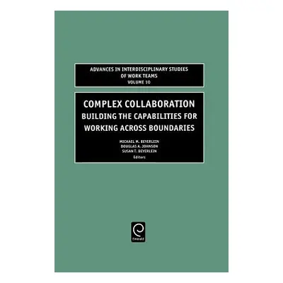 "Complex Collaboration: Building the Capabilities for Working Across Boundaries" - "" ("Beyerlei