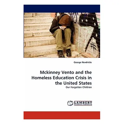 "McKinney Vento and the Homeless Education Crisis in the United States" - "" ("Hendricks George"