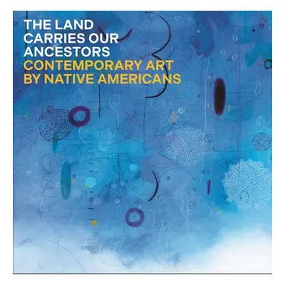 "The Land Carries Our Ancestors: Contemporary Art by Native Americans" - "" ("Smith Jaune Quick-