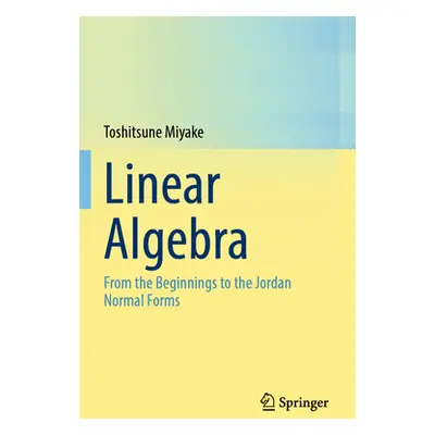 "Linear Algebra: From the Beginnings to the Jordan Normal Forms" - "" ("Miyake Toshitsune")