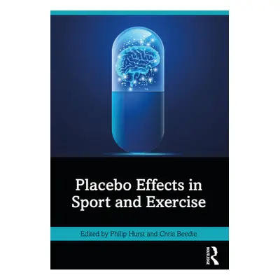 "Placebo Effects in Sport and Exercise" - "" ("Hurst Philip")