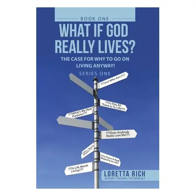 "What If God Really Lives?: The Case for Why to Go on Living Anyway!" - "" ("Rich Loretta")