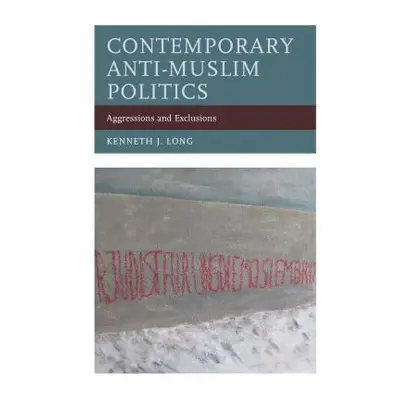 "Contemporary Anti-Muslim Politics: Aggressions and Exclusions" - "" ("Long Kenneth J.")