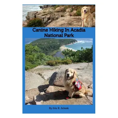 "Canine Hiking in Acadia National Park" - "" ("Schenk Eric R.")