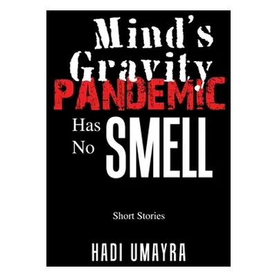 "Mind's Gravity: Pandemic Has No Smell: Short Stories" - "" ("Umayra Hadi")