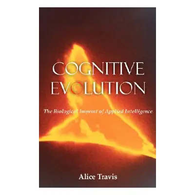 "Cognitive Evolution: The Biological Imprint of Applied Intelligence" - "" ("Travis Alice D.")